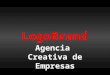 Agencia Creativa de Empresas LogoBrand. Nuestra Agencia Creativa LogoBrand es una Consultora especializada en la creación y gestión de activos intangibles: