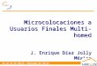 23 al 25 de Abril, Santiago de Chile Microcolocaciones a Usuarios Finales Multi-homed J. Enrique Díaz Jolly México