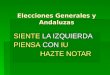 Elecciones Generales y Andaluzas SIENTE LA IZQUIERDA PIENSA CON IU HAZTE NOTAR HAZTE NOTAR