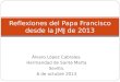 Álvaro López Cabrales. Hermandad de Santa Marta Sevilla. 6 de octubre 2013 Reflexiones del Papa Francisco desde la JMJ de 2013