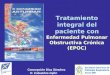 Tratamiento integral del paciente con Enfermedad Pulmonar Obstructiva Crónica (EPOC) Concepción Díaz Sánchez H. Cabueñes.Gijón