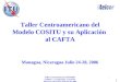 ATA Taller Centroamericano del Modelo COSITU, y su aplicación al CAFTA Managua, Nicaragua Julio 24-28, 2006 1 Taller Centroamericano del Modelo COSITU