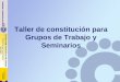 Taller de constitución para Grupos de Trabajo y Seminarios