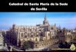 Catedral de Santa María de la Sede de Sevilla. Es la catedral gótica cristiana con mayor superficie del mundo. La Unesco la declaró en 1987, junto al