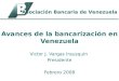 Avances de la bancarización en Venezuela Victor J. Vargas Irausquín Presidente Febrero 2008 Asociación Bancaria de Venezuela