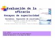 VIII CURSO Evaluación y selección de medicamentos Palma de Mallorca, 5 de Mayo de 2010 Evaluación de la eficacia Ensayos de superioridad Variables. Expresión