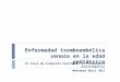 Enfermedad tromboembólica venosa en la edad pediátrica XI Curso de Formación Continuada en Tratamiento Antitrombótico Montanyá Abril 2013