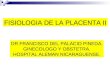 FISIOLOGIA DE LA PLACENTA II DR FRANCISCO DEL PALACIO PINEDA. GINECOLOGO Y OBSTETRA. HOSPITAL ALEMAN NICARAGUENSE