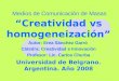 Medios de Comunicación de Masas Creatividad vs homogeneización Autor: Erea Sánchez Garró Cátedra: Creatividad e Innovación Profesor: Lic. Carlos Churba