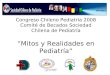 Congreso Chileno Pediatría 2008 Comité de Becados Sociedad Chilena de Pediatría Mitos y Realidades en Pediatría