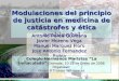 Modulaciones del principio de justicia en medicina de catástrofes y ética ambiental Antonio Perea Quintana Javier Moreno Vega Manuel Marquez Floro Jose