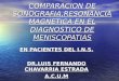 COMPARACION DE SONOGRAFIA,RESONANCIA MAGNETICA EN EL DIAGNOSTICO DE MENISCOPATIAS EN PACIENTES DEL I.N.S. DR,LUIS FERNANDO CHAVARRIA ESTRADA A.C.U.M