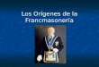 Los Orígenes de la Francmasonería. La Francmasonería o Masonería es un tipo de organización social con fines filosóficos y filantrópicos cuya organización