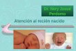 Atención al recién nacido Dr. Nery Josué Perdomo