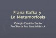 Franz Kafka y La Metamorfosis Colegio Espíritu Santo Prof.María Paz Santibáñez A