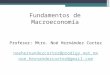 Fundamentos de Macroeconomía Profesor: Mtro. Noé Hernández Cortez noehernandezcortez@prodigy.net.mx noe.hernandezcortez@gmail.com