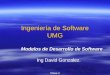 Ingeniería de Software UMG Modelos de Desarrollo de Software Ing David Gonzalez. Clase 2