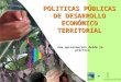POLITICAS PÚBLICAS DE DESARROLLO ECONÓMICO TERRITORIAL Una aproximación desde la práctica