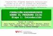 Universitat de Vic. Laboratori de Psicopedagogia (2008) 1 FORMACIÓN/ASESORAMIENTO SOBRE EL PROGRAMA CA/AC Etapa 1: Introducción FORMACIÓN/ASESORAMIENTO