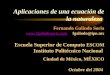 Aplicaciones de una ecuación de la naturaleza Fernando Galindo Soria  fgalindo@ipn.mx Escuela Superior de Computo ESCOM Instituto