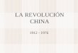 LA REVOLUCIÓN CHINA 1912 - 1976. CAUSAS: 1. Gran debilidad de la China Imperial, agravada por las derrotas militares. 2. Sectores de la pequeña burguesía