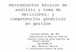 Herramientas básicas de análisis y toma de decisiones; y competencias genéricas en gestión Fernando Poblete, MD, MPH Especialista en Medicina familiar