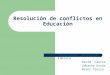 Resolución de conflictos en Educación Integrantes: Katherine Cabrera David Castro Johanna Urzúa Peter Sierra
