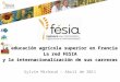 La educación agrícola superior en Francia La red FESIA y la internacionalización de sus carreras Sylvie Michaud – Abril de 2011