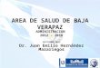 AREA DE SALUD DE BAJA VERAPAZ ADMINISTRACION 2012 - 2016 SEPTIEMBRE 2012 Dr. Juan Emilio Hernández Mazariegos