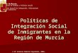 Políticas de Integración Social de Inmigrantes en la Región de Murcia © Mª Antonia Madrid Izquierdo, 2005. Región de Murcia Consejería de Trabajo y Política