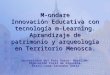 M-ondare Innovación Educativa con tecnología m-Learning. Aprandizaje de patrimonio y arqueología en Territorio Menosca. Universidad del País Vasco- Berril@b-