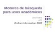 Motores de búsqueda para usos académicos Lluís Codina UPF Online Information 2005