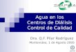 Agua en los Centros de Diálisis Control de Calidad Dra. Q.F. Pilar Rodríguez Montevideo, 1 de Agosto 2005