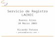 Servicio de Registro LACNIC Buenos Aires 20 Marzo 2003 Ricardo Patara