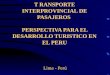 T RANSPORTE INTERPROVINCIAL DE PASAJEROS PERSPECTIVA PARA EL DESARROLLO TURISTICO EN EL PERU Lima - Perú