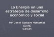 La Energía en una estrategia de desarrollo económico y social Por Daniel Gustavo Montamat CEARE5-09-05