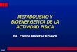 CLBF METABOLISMO Y BIOENERGETICA DE LA ACTIVIDAD FISICA Dr. Carlos Benítez Franco