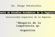 1 Dr. Diego Petrecolla Centro de Estudios Económicos de la Regulación Abogacía de la Competencia en Argentina Universidad Argentina de la Empresa