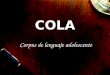 COLA Corpus de lenguaje adolescente. Los participantes en el proyecto COLA: Dra. Annette Myre Jørgensen, Dpto. de Lengua española y Estudios latinoamericanos