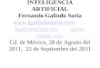 ACERCA DE LA INTELIGENCIA ARTIFICIAL Fernando Galindo Soria  fgalindo@ipn.mx  Cd. de México, 28 de Agosto del 2011,