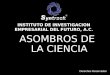 ASOMBROS DE LA CIENCIA INSTITUTO DE INVESTIGACION EMPRESARIAL DEL FUTURO, A.C. Derechos Reservados