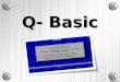 Q- Basic. Q-basic Qbasic es un entorno de programación constituido por un editor que permite convertir la computadora en una máquina de escribir, sofisticada