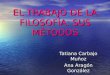 EL TRABAJO DE LA FILOSOFÍA: SUS MÉTODOS Tatiana Carbajo Muñoz Ana Aragón González