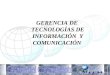GERENCIA DE TECNOLOGÍAS DE INFORMACIÓN Y COMUNICACIÓN
