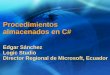 Procedimientos almacenados en C# Edgar Sánchez Logic Studio Director Regional de Microsoft, Ecuador