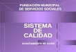 1 SISTEMA DE CALIDAD AYUNTAMIENTO DE GIJÓN FUNDACIÓN MUNICIPAL DE SERVICIOS SOCIALES