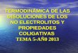 TERMODINÁMICA DE LAS DISOLUCIONES DE LOS NO ELECTROLITOS Y PROPIEDADES COLIGATIVAS TEMA 5-AÑ0 2013