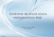Síndrome de shock tóxico estreptocócico letal Gladys Azucen Chitay 200-10-8876