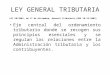 LEY GENERAL TRIBUTARIA LEY 58/2003, de 17 de diciembre, General Tributaria.(BOE 18-12-2003) Eje central del ordenamiento tributario donde se recogen sus