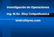 Investigación de Operaciones Ing. M.Sc. Eloy Colquehuanca 